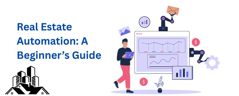 Real estate automation a complete guide
